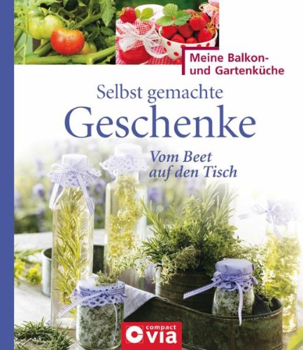 - Selbst gemachte Geschenke: Vom Beet auf den Tisch