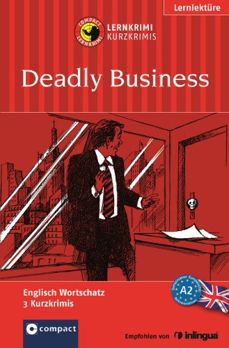 - Deadly Business. Compact Lernkrimi. Englisch Wortschatz - Niveau A2: Sieger im 4. Krimi-Schreibwettbewerb