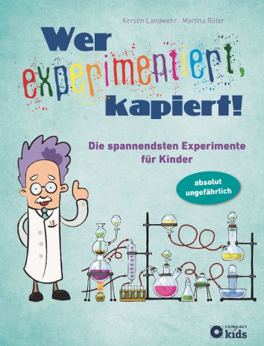 - Wer experimentiert, kapiert! Die spannendsten Experimente für Kinder ab 8 Jahren