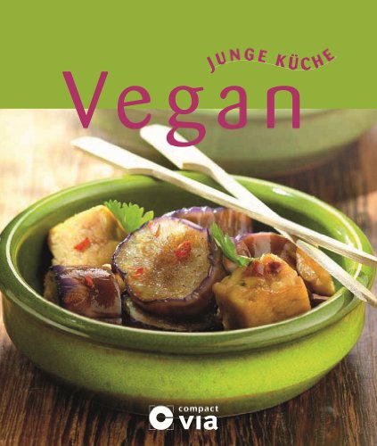 - Vegan (Junge Küche). Köstliche Gerichte ohne tierische Produkte