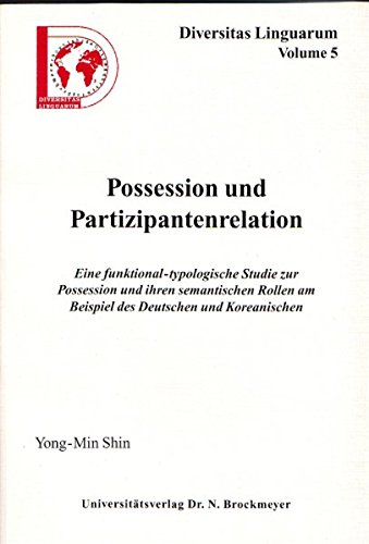 Shin, Yong-Min - Possession und Partizipantenrelation: Eine funktional-typologische Studie zur Possession und ihren semantischen Rollen am Beispiel des Deutschen und K