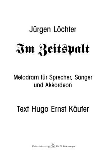 Käufer, Hugo Ernst (Texte) - Im Zeitspalt: Melodram für Sprecher, Sänger und Akkordeon