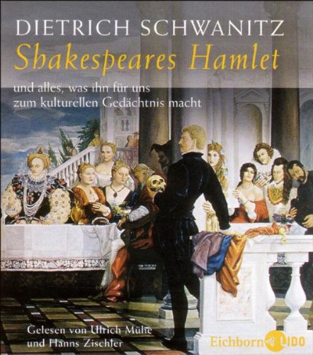 Schwanitz , Dietrich - Shakespeares Hamlet und alles, was ihn für uns zum kulturellen Gedächtnis macht