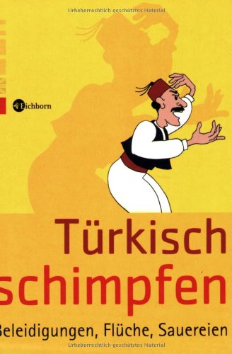 - Türkisch schimpfen: Beleidigungen, Flüche, Sauereien