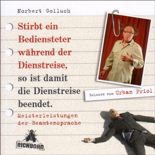 - Stirbt ein Bediensteter während der Dienstreise, so ist damit die Dienstreise beendet: Meisterleistungen der Beamtensprache.