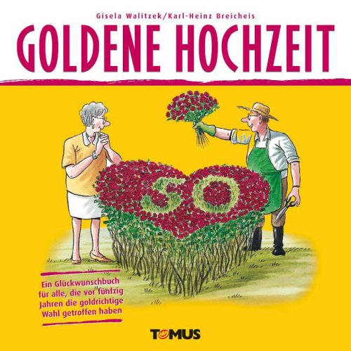  - Goldene Hochzeit: Ein Glückwunschbuch für alle, die vor fünfzig Jahren die goldrichtige Wahl getroffen haben