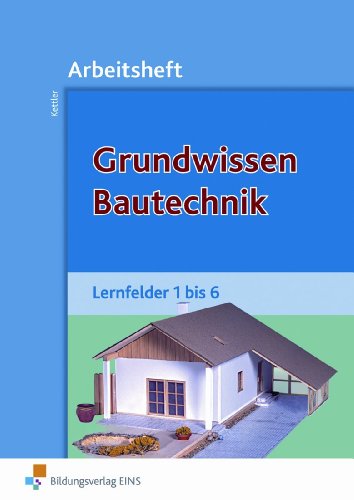 - Grundwissen Bautechnik. Lernfelder 1 bis 6. Arbeitsheft