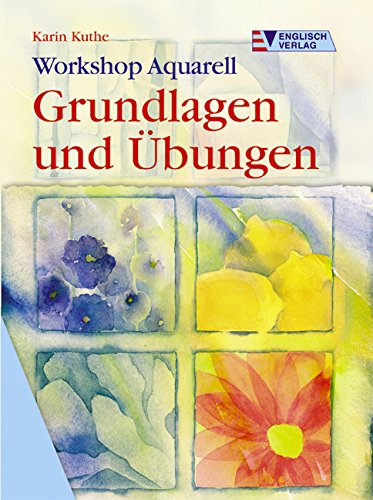  - Workshop Aquarell. Grundlagen und Übungen