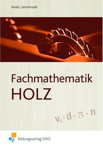 - Fachmathematik Holz. Technische Mathematik. Schülerband: Lehr-/Fachbuch