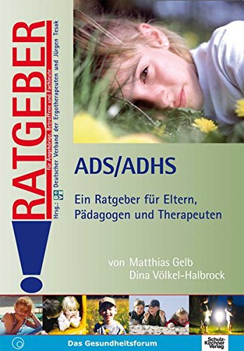 - ADS /ADHS: Ein Ratgeber für Eltern, Pädagogen und Therapeuten (Ratgeber für Angehörige, Betroffene und Fachleute)