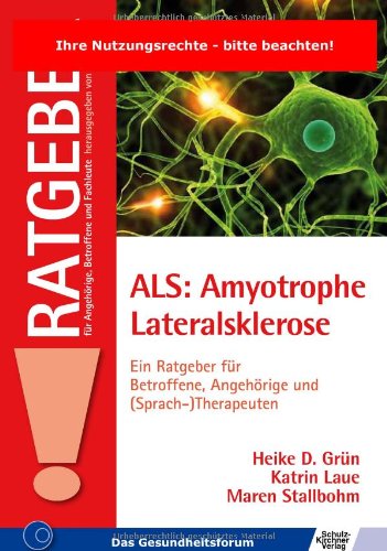 - ALS: Amyotrophe Lateralsklerose: Ein Ratgeber für Betroffene, Angehörige und (Sprach-)Therapeuten