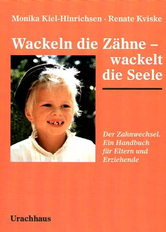 - Wackeln die Zähne - wackelt die Seele: Der Zahnwechsel. Ein Handbuch für Eltern und Erziehende