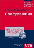  - Geographie unterrichten lernen: Die neue Didaktik der Geographie konkret