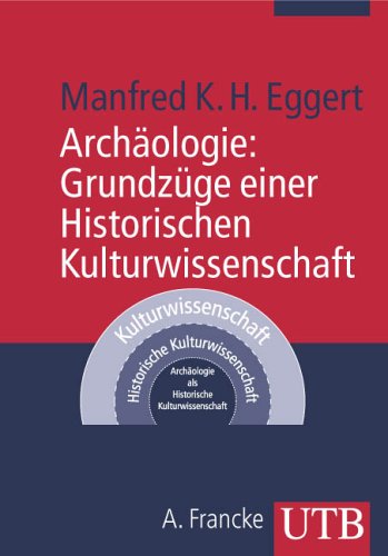 - Archäologie: Grundzüge einer Historischen Kulturwissenschaft (Uni-Taschenbücher M)