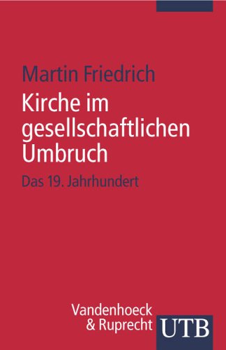  - Kirche im gesellschaftlichen Umbruch: Das 19. Jahrhundert (Uni-Taschenbücher S) (Zugange Zur Kirchengeschichte)