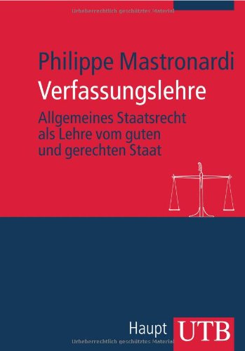- Verfassungslehre: Allgemeines Staatsrecht als Lehre vom guten und gerechten Staat (Uni-Taschenbücher M)