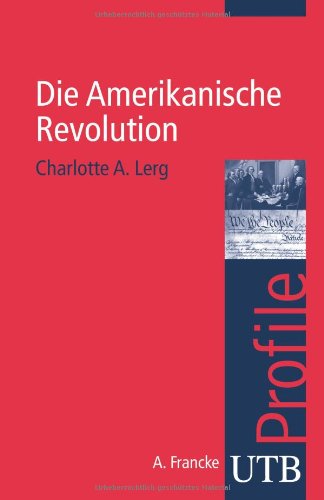  - Die Amerikanische Revolution. UTB Profile
