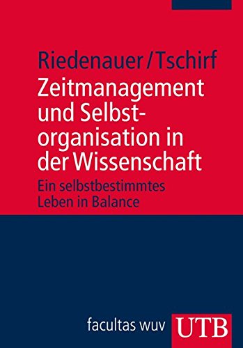 - Zeitmanagement und Selbstorganisation in der Wissenschaft: Ein selbstbestimmtes Leben in Balance