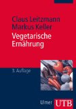  - Vegetarisch. Gesund: Alles über vegetarische Ernährung, Mit vielen Rezepten, Für Vegetarier und alle, die es werden wollen, Mit einem Vorwort von ... ... Geleitwort von Prof. Dr. Claus Leitzmann