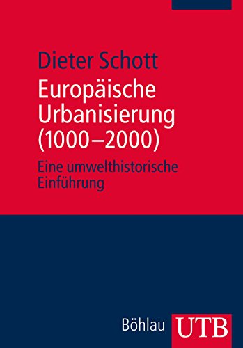 Schott, Dieter - Europäische Urbanisierung (1000-2000): Eine umwelthistorische Einführung