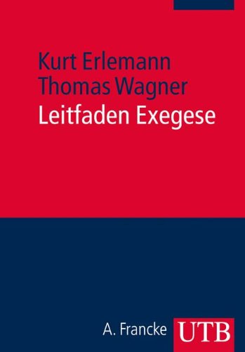  - Leitfaden Exegese. Eine Einführung in die exegetischen Methoden für das BA- und Lehramtsstudium