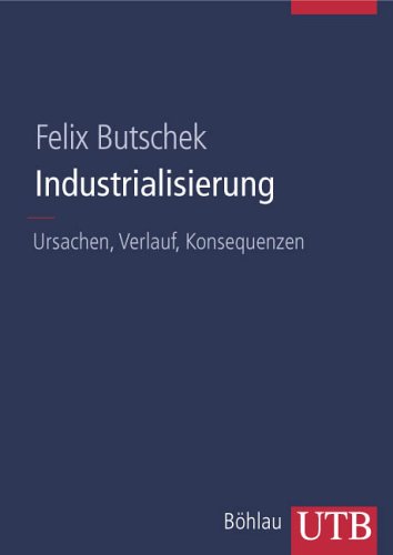  - Industrialisierung: Ursachen, Verlauf, Konsequenzen (Uni-Taschenbücher L)