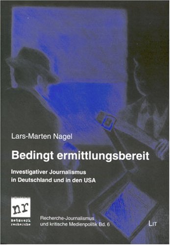  - Bedingt ermittlungsbereit: Investigativer Journalismus in Deutschland und in den USA