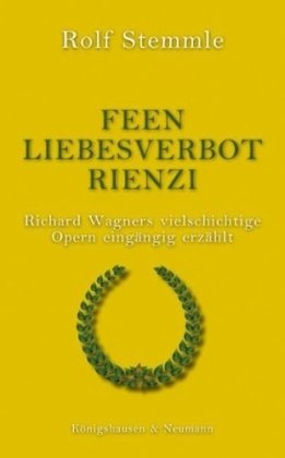 - Feen - Liebesverbot - Rienzi: Richard Wagners vielschichtige Opern eingängig erzählt