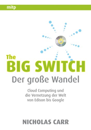 - The Big Switch: Der große Wandel. Cloud Computing und die Vernetzung der Welt von Edison bis Google