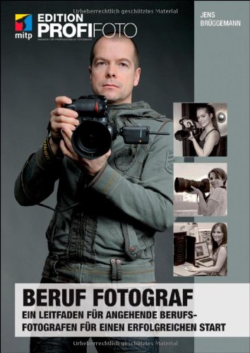 - mitp Edition Profifoto: Beruf Fotograf - Edition ProfiFoto. Ein Leitfaden für angehende Berufsfotografen für einen erfolgreichen Start