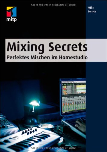 - Mixing Secrets: Perfektes Mischen im Homestudio (mitp Anwendungen)