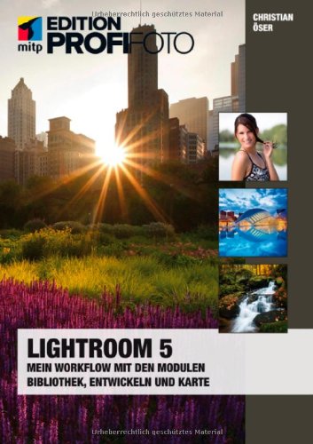 - Lightroom 5: Mein Workflow mit den Modulen Bibliothek, Entwickeln und Karte (mitp Edition Profifoto)