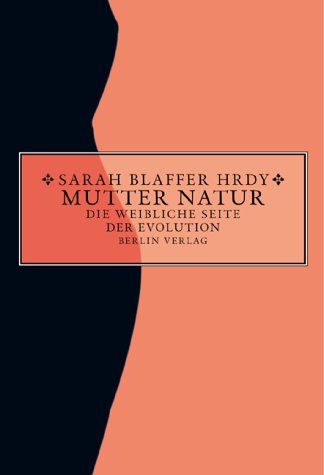 Blaffer - Hrdy, Sarah - Mutter Natur: Die weibliche Seite der Evolution