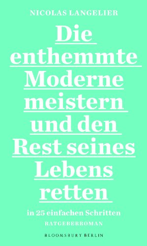  - Die enthemmte Moderne meistern und den Rest seines Lebens retten in 25 einfachen Schritten: Ratgeber-Roman