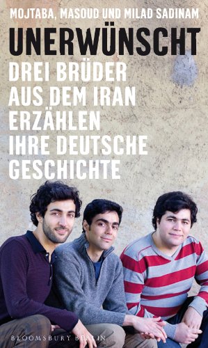 - Unerwünscht: Drei Brüder aus dem Iran erzählen ihre deutsche Geschichte
