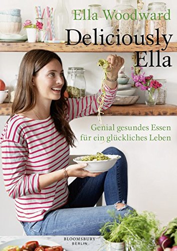 Woodward, Ella - Deliciously Ella: Genial gesundes Essen für ein glückliches Leben