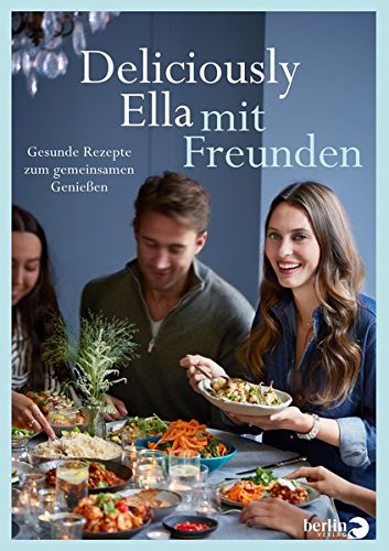 Mills, Ella - Deliciously Ella mit Freunden: Gesunde Rezepte zum gemeinsamen Genießen