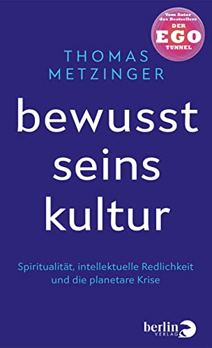 Metzinger, Thomas - Bewusstseinskultur: Spiritualität, intellektuelle Redlichkeit und die planetare Krise | Vom Autor des Bestsellers »Der Ego-Tunnel«