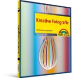  - Die wilde Seite der Fotografie: Mit unkonventionellen Techniken eigene fotografische Ideen verwirklichen