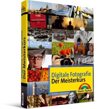  - Digitale Fotografie - Der Meisterkurs: für alle, die mehr können wollen