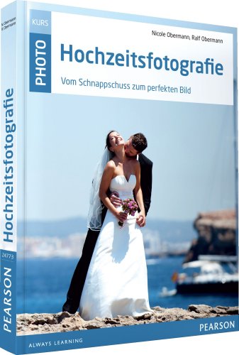 - Hochzeitsfotografie: Vom Schnappschuss zum perfekten Bild (M+T Pearson Foto)
