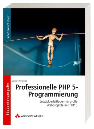 Schlossnagle, George - Professionelle PHP 5-Programmierung - Günstige Studentenausgabe im Softcover!: Entwicklerleitfaden für große Webprojekte mit PHP 5 (Open Source Library)