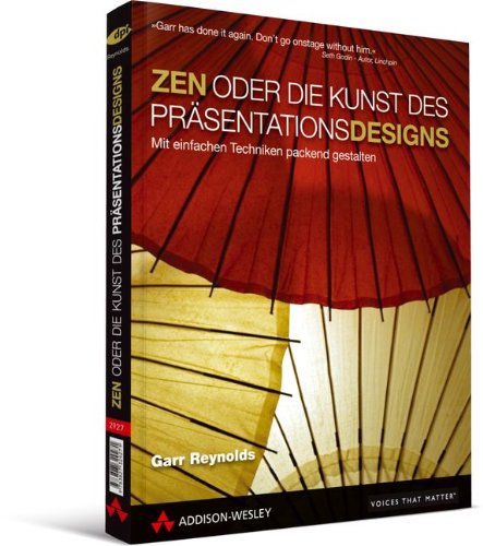 - ZEN oder die Kunst des Präsentationsdesigns - mit Gastkapitel von Scott Kelby: mit einfachen Techniken packend gestalten (DPI Grafik)