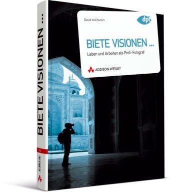 - Biete Visionen...: Leben und Arbeiten als Profi-Fotograf