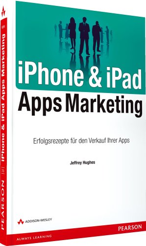  - iPhone & iPad Apps Marketing: Erfolgsrezepte für den Verkauf Ihrer Apps (Bizztec)