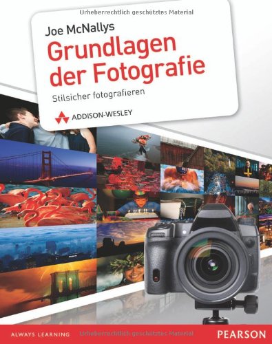 - Joe McNallys Grundlagen der Fotografie: Stilsicher fotografieren (DPI Fotografie)