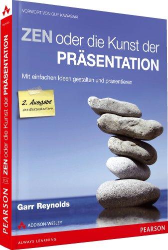 - Zen oder die Kunst der Präsentation. Mit einfachen Ideen gestalten und präsentieren