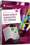  - Digitales Publizieren für Tablets : Magazin-Apps mit InDesign für iPad, Android & Co.