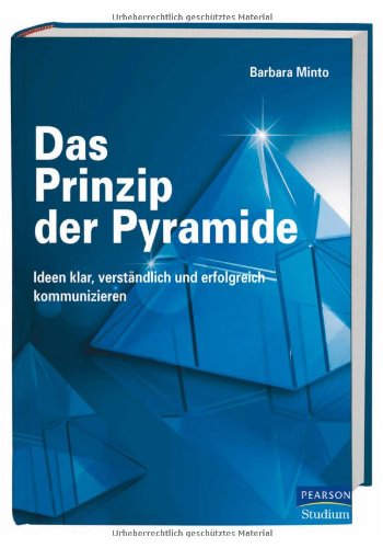 - Das Prinzip der Pyramide: Ideen klar, verständlich und erfolgreich kommunizieren (Pearson Studium - Business)