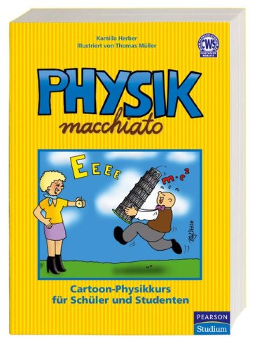  - Physik macchiato: Cartoonkurs für Schüler und Studenten: Cartoon-Physikkurs für Schüler und Studenten (Pearson Studium - Scientific Tools)